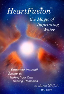 HeartFusion: The Magic of Imprinting Water by Jana Shiloh